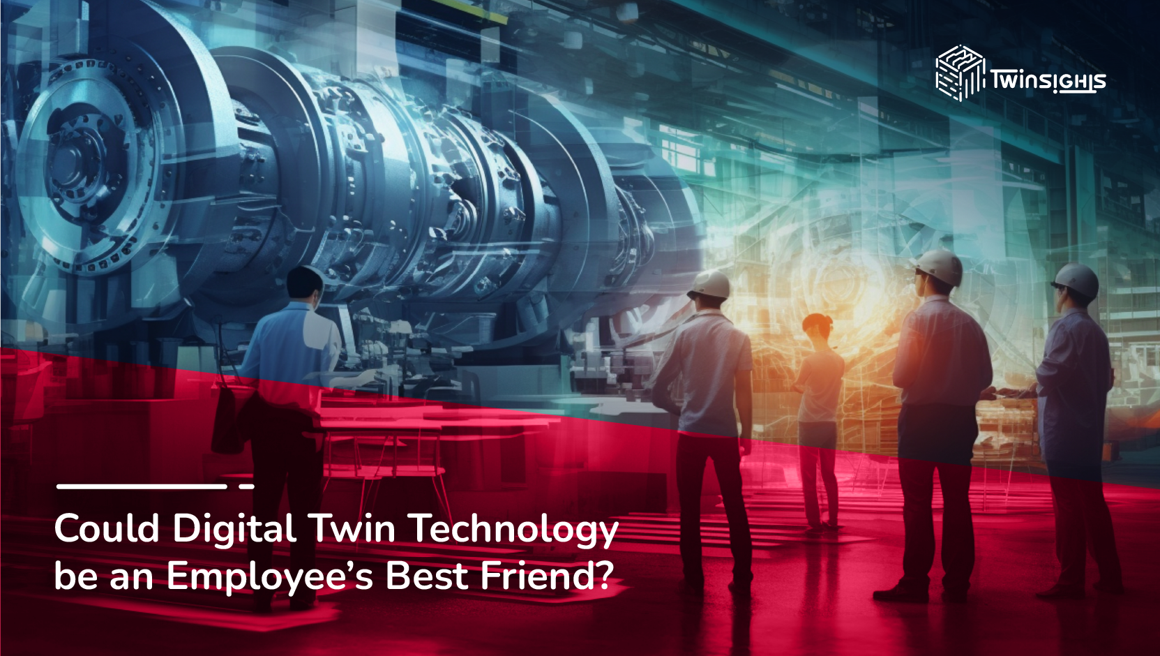 Could Digital Twin Technology be an Employee’s Best Friend