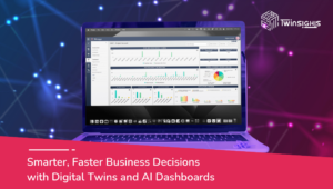 Smarter, Faster Business Decisions with Digital Twins and AI Dashboards
