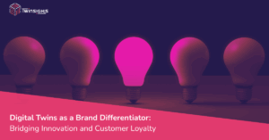 Digital Twins as a Brand Differentiator Bridging Innovation and Customer Loyalty